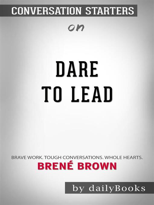 Title details for Dare to Lead--Brave Work. Tough Conversations. Whole Hearts.by Brené Brown | Conversation Starters by dailyBooks - Wait list